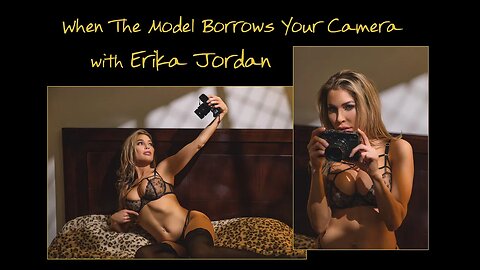 When The Model Borrows Your Camera with Erika Jordan