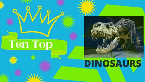 Ten of the most recognizable dinosaurs