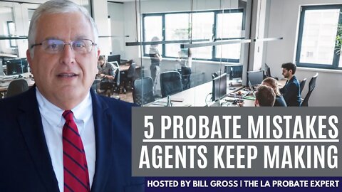 5 Probate Mistakes Real Estate Agents Keep Making