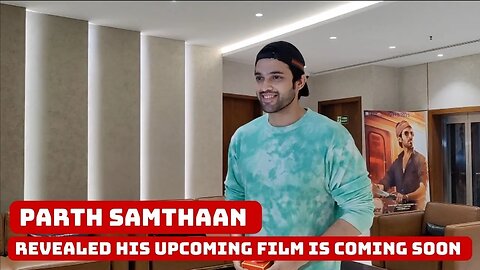 Parth Samthaan Revealed His Upcoming Film Is Coming Soon With T series