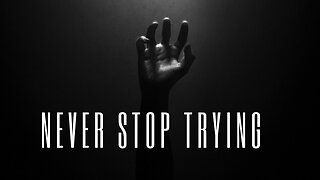 Never Stop Trying: The Motivation You Need to Conquer Anything!