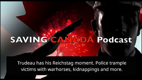 SCP38 - Trudeau's Reichstag moment - Has disabled lady trampled by warhorses, police kidnappings