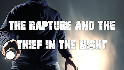The Rapture and the Thief in the Night