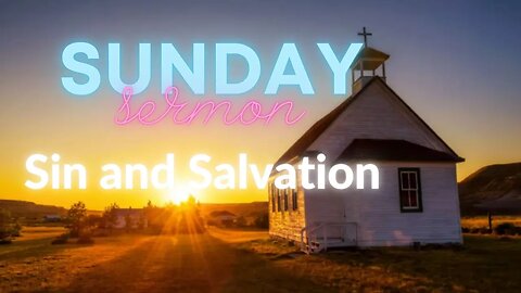 Sunday Sermon : Sin and Salvation