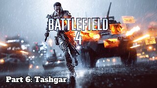 Battlefield 4 - Part 6 - Tashgar