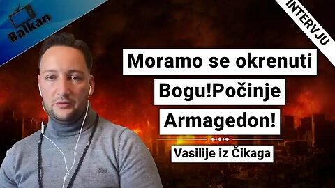 Vasilije iz Čikaga-Moramo se okrenuti Bogu!Počinje Armagedon!