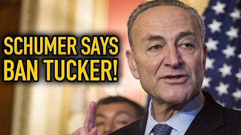 Chuck Schumer Wants Tucker Carlson BANNED