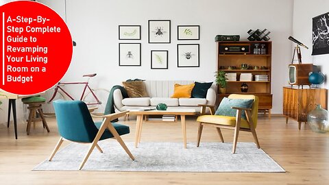 A-Step-By-Step Complete Guide to Revamping Your Living Room on a Budget