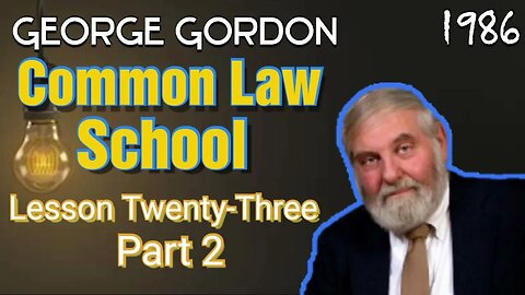 George Gordon Common Law School Lesson 23 Part 2