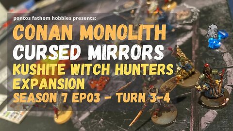 Conan Monolith - S7E3 - Season 7 Episode 3 - Kushite Witch Hunters vs Cursed Mirrors - Turn 3-4