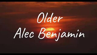 Alec Benjamin - Older (Lyrics)