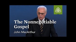 John MacArthur: The Nonnegotiable Gospel