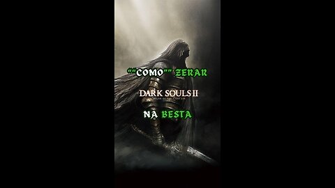 ""Como"" Zerar Dark Souls 2 na Besta