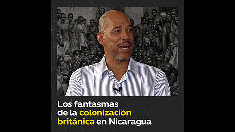 Nicaragua: los fantasmas del pasado colonial británico