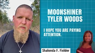Moonshiner Tyler Woods(i hope you are paying attention)