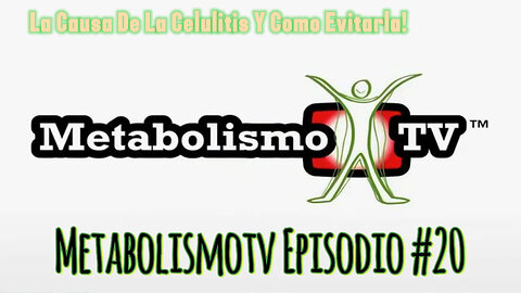 MetabolismoTV Episodio #20 La Causa De La Celulitis Y Como Evitarla