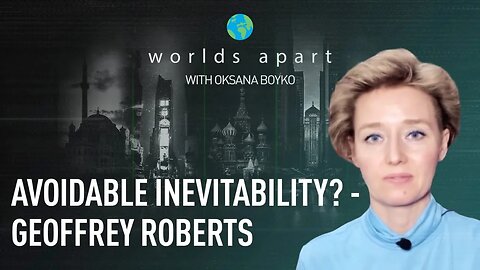 Worlds Apart | Avoidable inevitability? - Geoffrey Roberts!