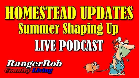 Homestead Updates, How The Summer Shaping Up | Live Podcast Ep.82