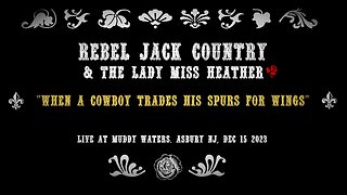 Rebel Jack Country & The Lady Miss Heather - When a Cowboy Trades his Spurs for Wings