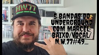 5 bandas do Underground com Marcel:Baixo/Vocal/N.W.77#49...