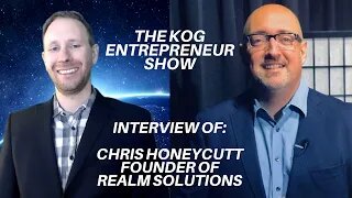 Chris Honeycutt Interview of Realm Solutions Interview -The KOG Entrepreneur Show - Episode 16