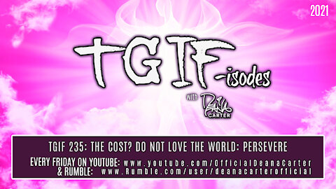 TGIF 235: THE COST? DO NOT LOVE THE WORLD: PERSEVERE