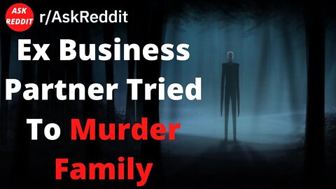 Ex Business Partner Tried To Mxxder Family (Reddit Creepy Story)