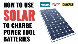 How To Charge Milwaukee, DeWalt, or Makita Power Tool Batteries With Solar Off The Grid!