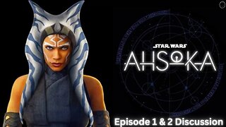 Star Wars is SAVED!!! Maybe?...Ahsoka Episode 1 & 2 Discussion!