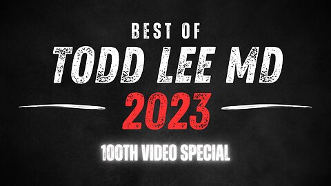 BEST OF DR. TODD 2023 - 100th Video Special!