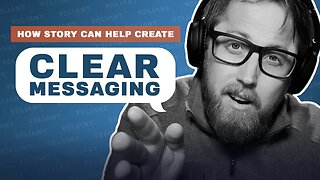 How Story Can Help Create Clear Messaging