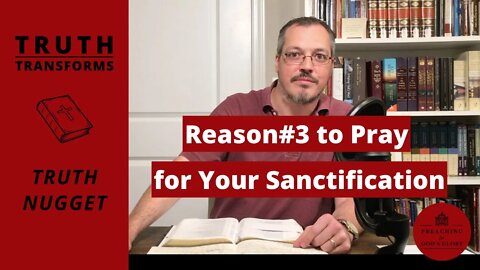 Why Should We Pray for Our Sanctification? - Part 3 | from 'Steve Lawson on Sanctification'
