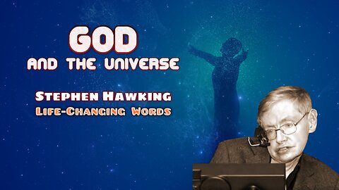 Stephen Hawking - God and the Universe - Life-changing Words