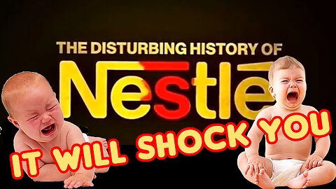 "THE DISTURBING HISTORY OF THE 'NESTLE' CORPORATION WILL SHOCK YOU"