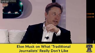 Elon Musk on What 'Traditional Journalists' Really Don't Like