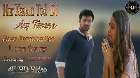 Har Kasam Tod Di Aaj Tumne New Sad Love Story Song | Agam Kumar Nigam | Phir Bewafai | AkgMusical