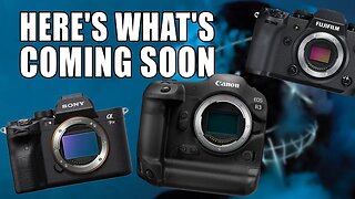 Sony Canon Fujifilm - Here's What's Coming Soon!