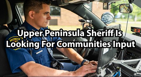 Upper Peninsula Sheriff Is Looking For Communities Input