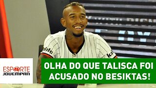 Fez corpo mole? OLHA do que Talisca foi acusado no Besiktas!