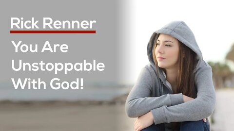 You Are Unstoppable With God! — Rick Renner