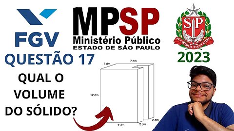 Volume de um Sólido | Questão 17 MPE SP 2023 | Banca FGV | A figura a seguir ilustra um...