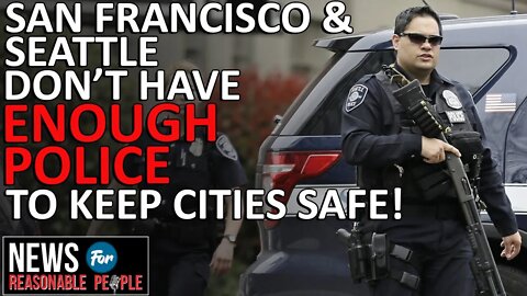 Crime runs rampant as San Fran and Seattle are at historically low levels of sworn officers