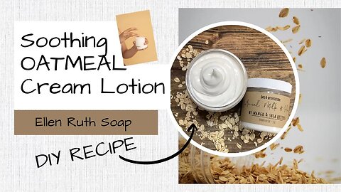 DIY Recipe - How to Make Thick & Soothing 🌾 OATMEAL CREAM 🌾 Lotion | Ellen Ruth Soap
