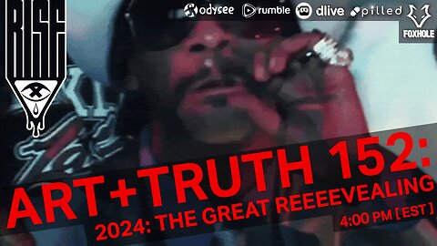 ART + TRUTH // EP. 152 // 2024: THE GREAT REEEEVEALING