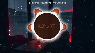 SHEXPIR × Blanku — Your Mind | Replaye