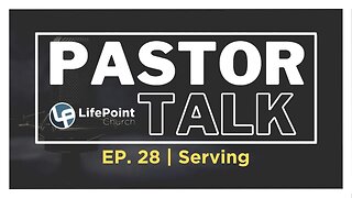 Pastor Talk | Ep. 28 | Serving