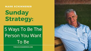 5 Ways To Be The Person You Want To Be