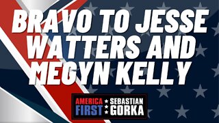 Bravo to Jesse Watters and Megyn Kelly. Sebastian Gorka on AMERICA First