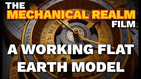 The Mechanical Realm, Flat Earth Documentary By Vikka Draziv