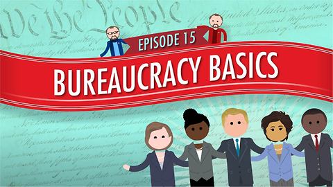 Bureaucracy Basics: Crash Course Government #15